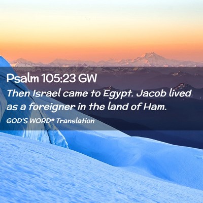 Picture 02 - Psalm 105:23 GW - Then Israel came to Egypt. Jacob lived as a - Bible Verse Picture