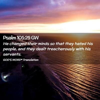Picture 02 - Psalm 105:25 GW - He changed their minds so that they hated his - Bible Verse Picture