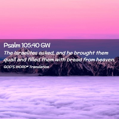 Picture 02 - Psalm 105:40 GW - The Israelites asked, and he brought them quail - Bible Verse Picture