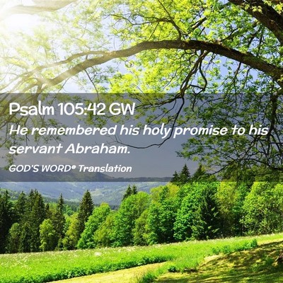 Picture 02 - Psalm 105:42 GW - He remembered his holy promise to his servant - Bible Verse Picture
