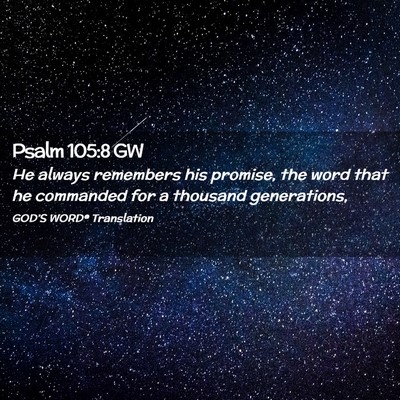 Picture 02 - Psalm 105:8 GW - He always remembers his promise, the word that he - Bible Verse Picture