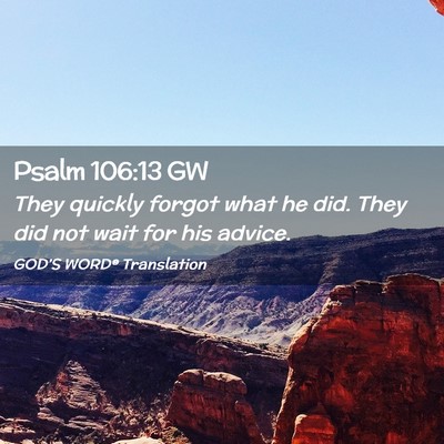 Picture 02 - Psalm 106:13 GW - They quickly forgot what he did. They did not - Bible Verse Picture