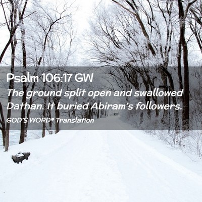 Picture 02 - Psalm 106:17 GW - The ground split open and swallowed Dathan. It - Bible Verse Picture