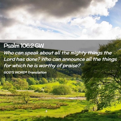 Picture 02 - Psalm 106:2 GW - Who can speak about all the mighty things the - Bible Verse Picture