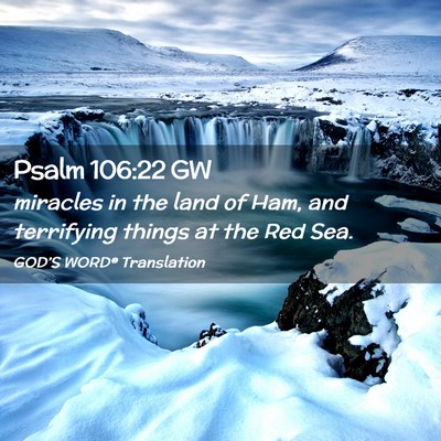 Picture 02 - Psalm 106:22 GW - miracles in the land of Ham, and terrifying - Bible Verse Picture