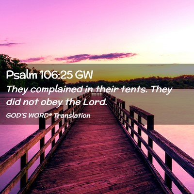 Picture 02 - Psalm 106:25 GW - They complained in their tents. They did not obey - Bible Verse Picture