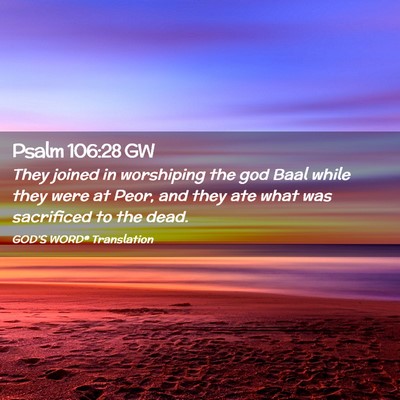 Picture 02 - Psalm 106:28 GW - They joined in worshiping the god Baal while they - Bible Verse Picture