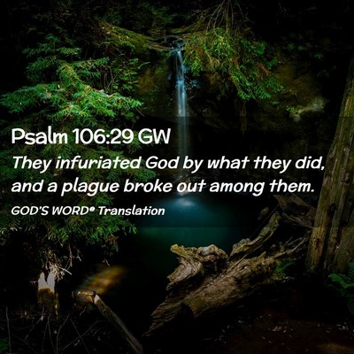 Picture 02 - Psalm 106:29 GW - They infuriated God by what they did, and a - Bible Verse Picture