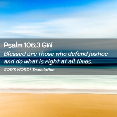 Picture 02 - Psalm 106:3 GW - Blessed are those who defend justice and do what - Bible Verse Picture