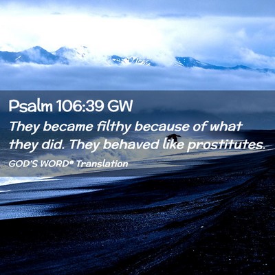 Picture 02 - Psalm 106:39 GW - They became filthy because of what they did. They - Bible Verse Picture