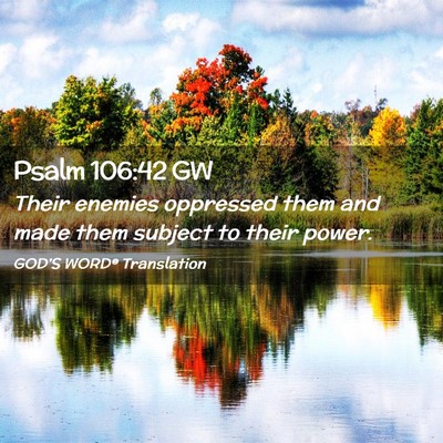 Picture 02 - Psalm 106:42 GW - Their enemies oppressed them and made them - Bible Verse Picture