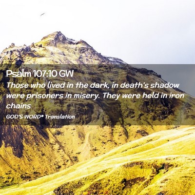 Picture 02 - Psalm 107:10 GW - Those who lived in the dark, in death’s shadow - Bible Verse Picture