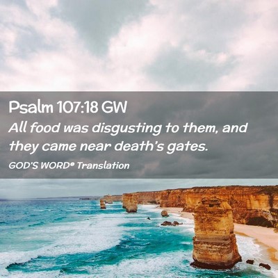 Picture 02 - Psalm 107:18 GW - All food was disgusting to them, and they came - Bible Verse Picture