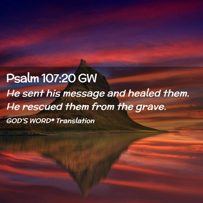 Picture 02 - Psalm 107:20 GW - He sent his message and healed them. He rescued - Bible Verse Picture