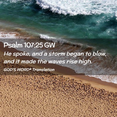 Picture 02 - Psalm 107:25 GW - He spoke, and a storm began to blow, and it made - Bible Verse Picture