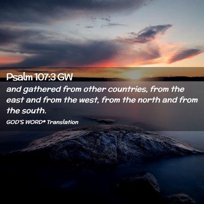 Picture 02 - Psalm 107:3 GW - and gathered from other countries, from the east - Bible Verse Picture