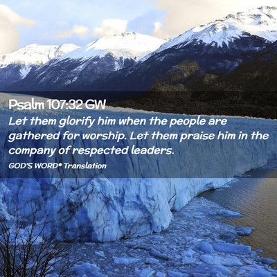 Picture 02 - Psalm 107:32 GW - Let them glorify him when the people are gathered - Bible Verse Picture
