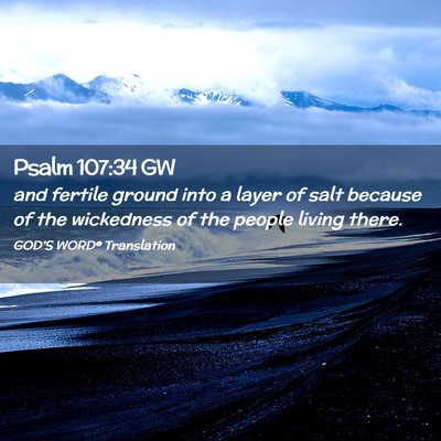 Picture 02 - Psalm 107:34 GW - and fertile ground into a layer of salt because - Bible Verse Picture