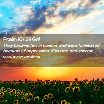 Picture 02 - Psalm 107:39 GW - They became few in number and were humiliated - Bible Verse Picture