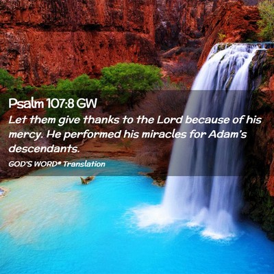 Picture 02 - Psalm 107:8 GW - Let them give thanks to the Lord because of his - Bible Verse Picture