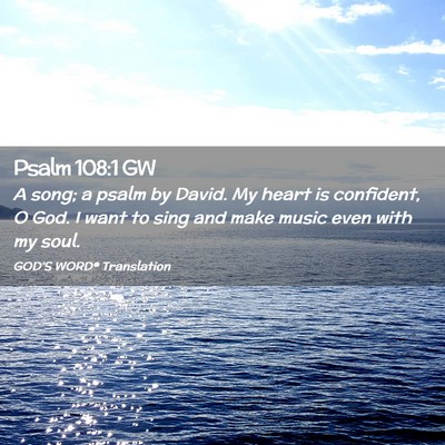 Picture 02 - Psalm 108:1 GW - A song; a psalm by David. My heart is confident, - Bible Verse Picture