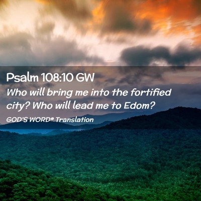 Picture 02 - Psalm 108:10 GW - Who will bring me into the fortified city? Who - Bible Verse Picture