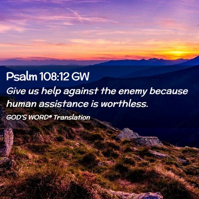 Picture 02 - Psalm 108:12 GW - Give us help against the enemy because human - Bible Verse Picture