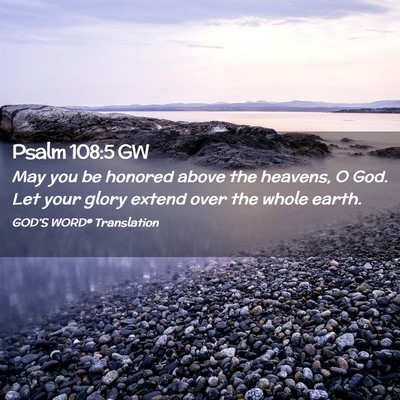 Picture 02 - Psalm 108:5 GW - May you be honored above the heavens, O God. Let - Bible Verse Picture
