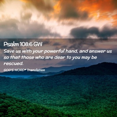 Picture 02 - Psalm 108:6 GW - Save us with your powerful hand, and answer us so - Bible Verse Picture