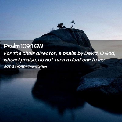 Picture 02 - Psalm 109:1 GW - For the choir director; a psalm by David. O God, - Bible Verse Picture