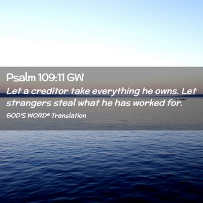 Picture 02 - Psalm 109:11 GW - Let a creditor take everything he owns. Let - Bible Verse Picture