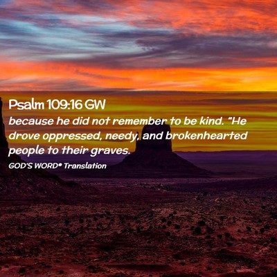 Picture 02 - Psalm 109:16 GW - because he did not remember to be kind. “He - Bible Verse Picture