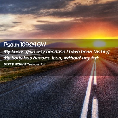 Picture 02 - Psalm 109:24 GW - My knees give way because I have been fasting. My - Bible Verse Picture