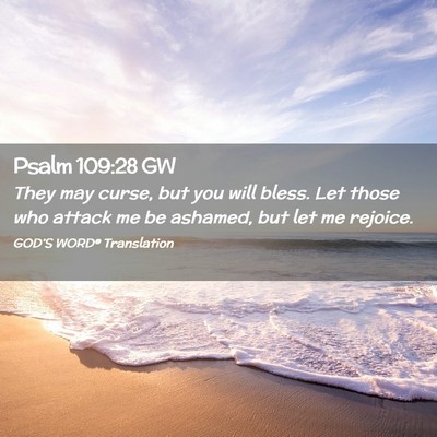 Picture 02 - Psalm 109:28 GW - They may curse, but you will bless. Let those who - Bible Verse Picture