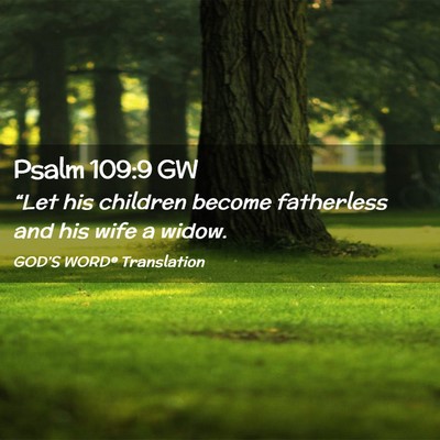 Picture 02 - Psalm 109:9 GW - “Let his children become fatherless and his - Bible Verse Picture