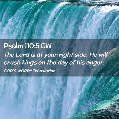 Picture 02 - Psalm 110:5 GW - The Lord is at your right side. He will crush - Bible Verse Picture