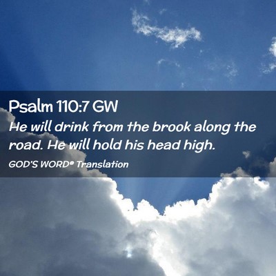 Picture 02 - Psalm 110:7 GW - He will drink from the brook along the road. He - Bible Verse Picture