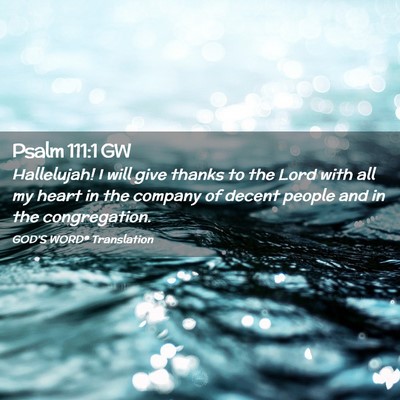Picture 02 - Psalm 111:1 GW - Hallelujah! I will give thanks to the Lord with - Bible Verse Picture