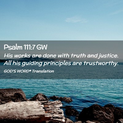 Picture 02 - Psalm 111:7 GW - His works are done with truth and justice. All - Bible Verse Picture