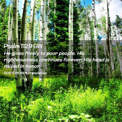 Picture 02 - Psalm 112:9 GW - He gives freely to poor people. His righteousness - Bible Verse Picture