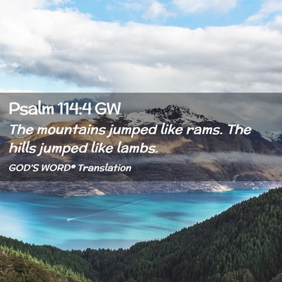 Picture 02 - Psalm 114:4 GW - The mountains jumped like rams. The hills jumped - Bible Verse Picture