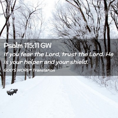 Picture 02 - Psalm 115:11 GW - If you fear the Lord, trust the Lord. He is your - Bible Verse Picture