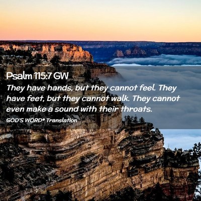 Picture 02 - Psalm 115:7 GW - They have hands, but they cannot feel. They have - Bible Verse Picture