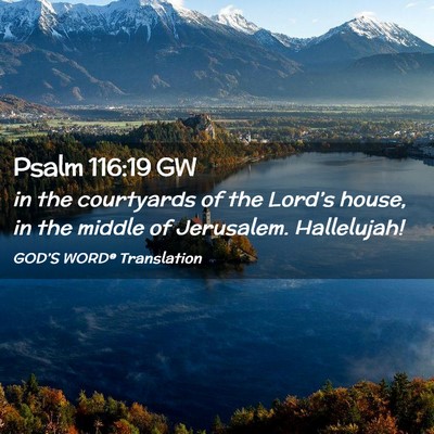Picture 02 - Psalm 116:19 GW - in the courtyards of the Lord’s house, in the - Bible Verse Picture