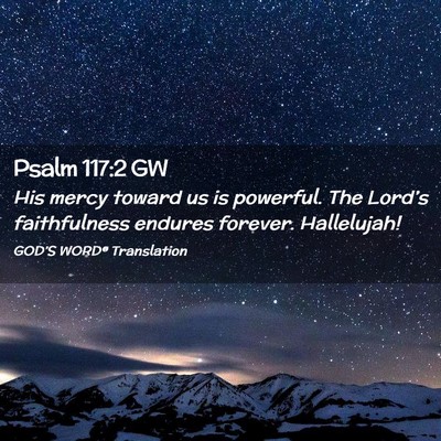 Picture 02 - Psalm 117:2 GW - His mercy toward us is powerful. The Lord’s - Bible Verse Picture