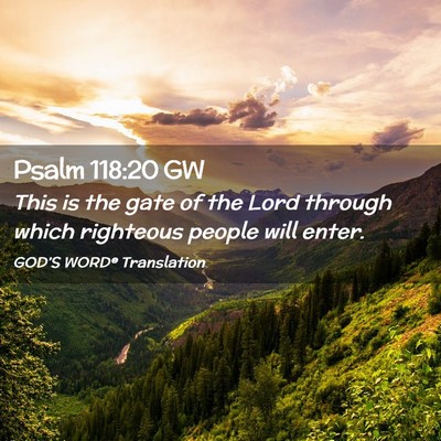 Picture 02 - Psalm 118:20 GW - This is the gate of the Lord through which - Bible Verse Picture