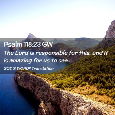 Picture 02 - Psalm 118:23 GW - The Lord is responsible for this, and it is - Bible Verse Picture