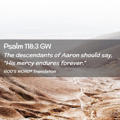 Picture 02 - Psalm 118:3 GW - The descendants of Aaron should say, “His mercy - Bible Verse Picture
