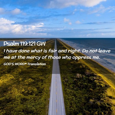 Picture 02 - Psalm 119:121 GW - I have done what is fair and right. Do not leave - Bible Verse Picture