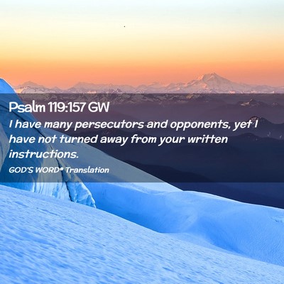 Picture 02 - Psalm 119:157 GW - I have many persecutors and opponents, yet I have - Bible Verse Picture